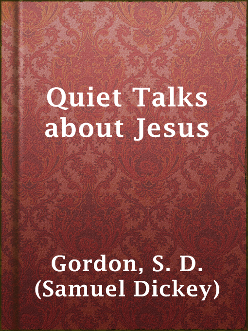 Title details for Quiet Talks about Jesus by S. D. (Samuel Dickey) Gordon - Available